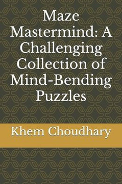 Maze Mastermind: A Challenging Collection of Mind-Bending Puzzles