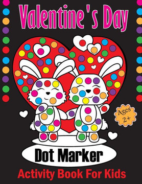Valentine's Day Dot Markers Activity Book For Kids Ages 2+: A Sweet Valentine's Day Dot Marker Coloring Book for Young Children. Ideal Valentine's Day