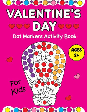 Valentine's Day Dot Markers Activity Book For Kids: Valentine's Day Gifts for Kids: A Sweet and Simple Dot Marker Coloring Book for Toddlers