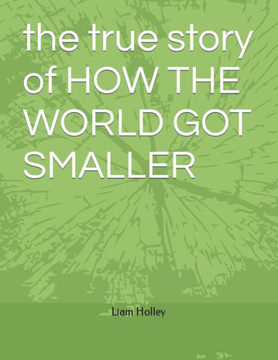 The true story of How the World Got Smaller