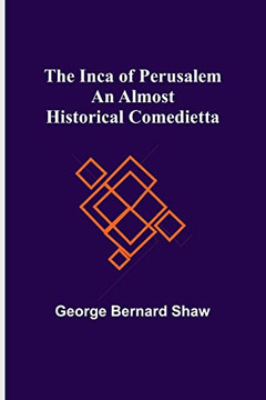 The Inca Of Perusalem: An Almost Historical Comedietta
