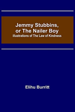 Jemmy Stubbins, Or The Nailer Boy; Illustrations Of The Law Of Kindness