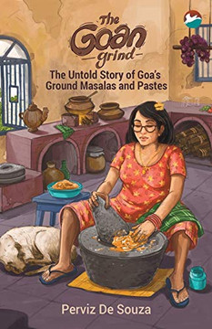 The Goan Grind: The Untold Story Of Goa'S Ground Masalas And Pastes