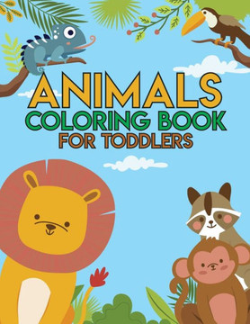 Animal Coloring Book for Toddlers: Simple Coloring Pages for Kids, Big Bold Print, Baby Animals, Cute Animals, Preschool Coloring Book, Ages 2-4