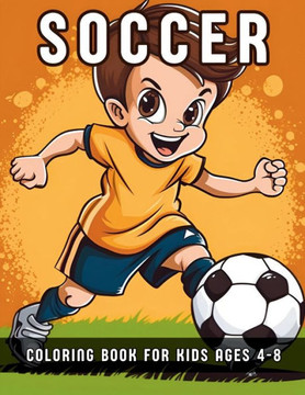 Soccer Coloring Book For Kids Ages 4-8: 50 Unique football player and goalkeeper fun coloring pages for creative toddlers and kids, sports lovers boys