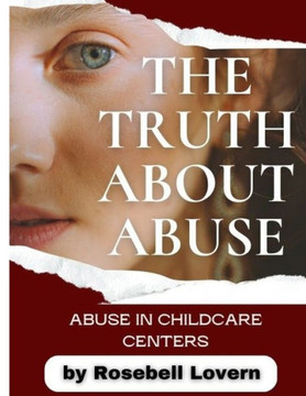 The Truth about Abuse (Experiences about Abuse in Childcare Centers) The Truth about Abuse (Experiences about Abuse in Childcare Centers)