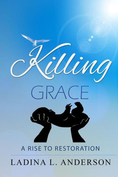 Killing Grace: A Rise To Restoration