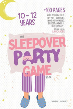 The Sleepover Party Game Book for Girls 10-12 - Slumber Party Activities!: Would you rather, Try not to laught, What do you meme, Silliest answers, Tr