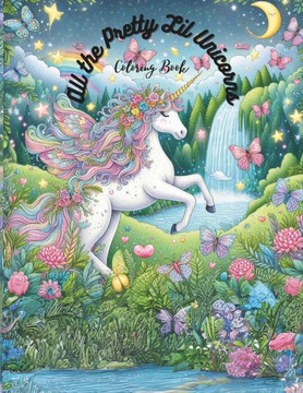 All the Pretty Lil Unicorns: coloring book