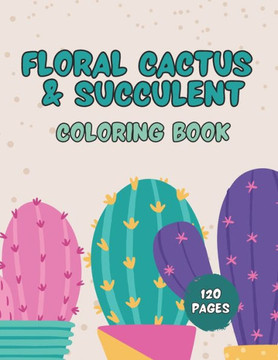 Floral Cactus & Succulent Coloring Book For Kids: Cactus Coloring Book for Kids, Toddlers Plants Designs and Ideal for Relaxation at Home