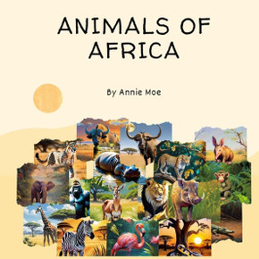 Animals of Africa: Exploring the Wonders and Wildlife of Africa