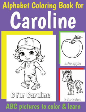 ABC Coloring Book for Caroline: Book for Caroline with Alphabet to Color for Kids 1 2 3 4 5 6 Year Olds