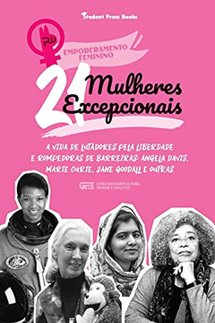 21 Mulheres Excepcionais: A Vida De Lutadores Pela Liberdade E Rompedoras De Barreiras: Angela Davis, Marie Curie, Jane Goodall E Outras (Livro ... (Empoderamento Feminino) (Portuguese Edition)