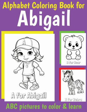 ABC Coloring Book for Abigail: Book for Abigail with Alphabet to Color for Kids 1 2 3 4 5 6 Year Olds