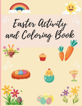 Easter Activity and Coloring Book for children ages 3 to 10: Fun and educational activities