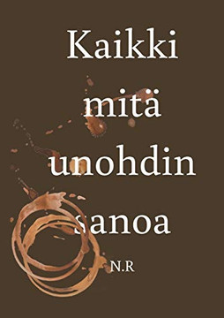 Kaikki mit?ñ unohdin sanoa (Finnish Edition)