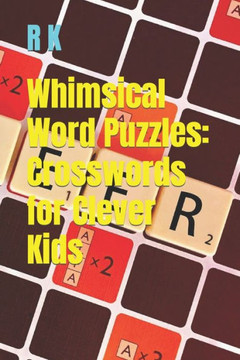 Whimsical Word Puzzles: Crosswords for Clever Kids Whimsical Word Puzzles: Crosswords for Clever Kids