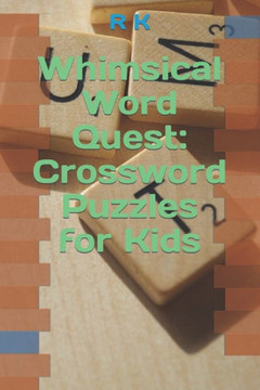 Whimsical Word Quest: Crossword Puzzles for Kids Whimsical Word Quest: Crossword Puzzles for Kids