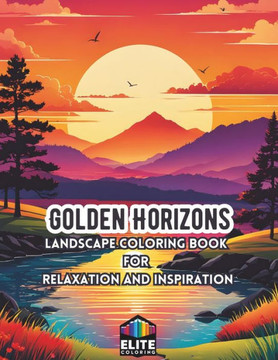 Golden Horizons: Sunset Landscape Coloring Book Serene Scenes for Tranquil Relaxation