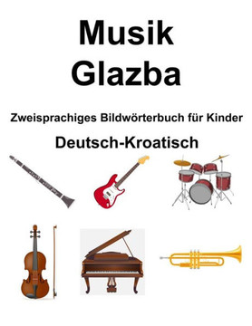 Deutsch-Kroatisch Musik / Glazba Zweisprachiges Bildw?terbuch f? Kinder