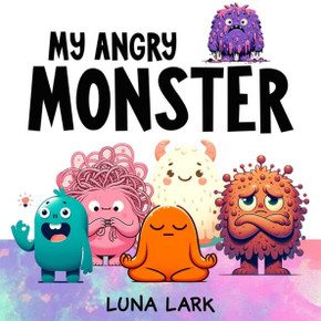 My Angry Monster: Children's Book About Emotions and Feelings My Angry Monster: Children's Book About Emotions and Feelings