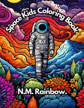 Space Kids Coloring Book For Kids: Ages 4-10 And Young Adults, Cosmic Colors, Funny Characters, Journey Through Galaxies