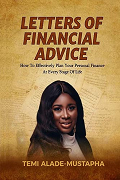 Letters Of Financial Advice: How To Effectively Plan Your Personal Finance At Every Stage Of Life Letters Of Financial Advice: How To Effectively Plan Your Personal Finance At Every Stage Of Life
