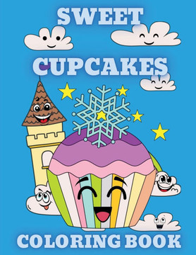 Sweet Cupcakes Coloring Book: Sweet Desserts like Donut, Ice Cream, and Sweet Treats Coloring Pages for Kids ages 4-8
