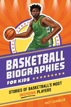 Basketball Biographies for Kids: Stories of Basketball's Most Inspiring Players Basketball Biographies for Kids: Stories of Basketball's Most Inspiring Players