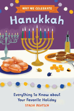 Why We Celebrate Hanukkah: Everything to Know about Your Favorite Holiday Why We Celebrate Hanukkah: Everything to Know about Your Favorite Holiday