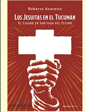 Los jesuitas en el Tucum?ín: El legado en Santiago del Estero (Spanish Edition)