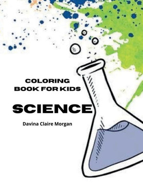 Science Coloring Book for Kids: My First Experiment in Laboratory Coloring and Activity Book for kids Ages 5-12 Amazing 10 Unique Pages with Chemistry