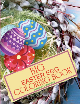 Big Easter Egg Coloring Book: My 1st Easter Egg Coloring Book Fun and Easy Happy Easter Eggs to Color for Kids Ages 2+, Toddlers and Preschool Perfe