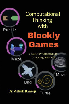 Computational Thinking with Blockly Games: a step-by-step guide for young learners