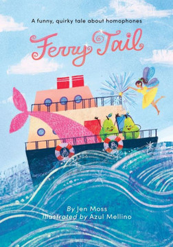 Ferry Tail: A funny, quirky tale about homophones Ferry Tail: A funny, quirky tale about homophones