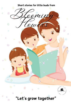 Blooming Flowers: Short stories for little buds