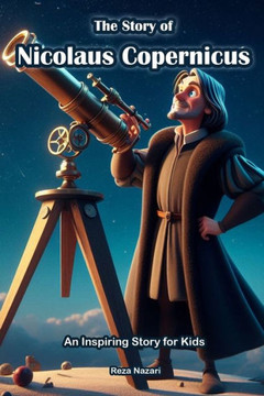 The Story of Nicolaus Copernicus: An Inspiring Story for Kids The Story of Nicolaus Copernicus: An Inspiring Story for Kids