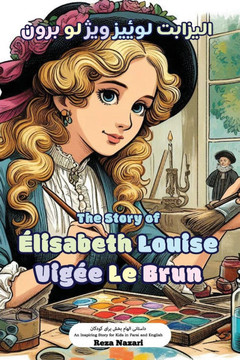 The Story of Élisabeth Louise Vigée Le Brun: An Inspiring Story for Kids in Farsi and English