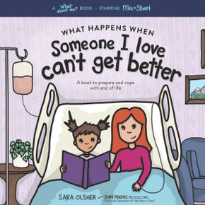 What Happens When Someone I Love Can't Get Better: A Book to Prepare and Cope with End of Life