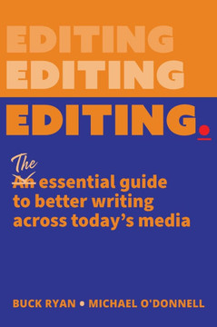 Editing.: The Essential Guide to Better Writing Across Today's Media Editing.: The Essential Guide to Better Writing Across Today's Media