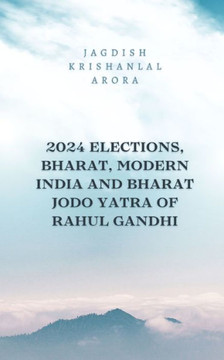 2024 Elections, Bharat, Modern India and Bharat Jodo Yatra of Rahul Gandhi 2024 Elections, Bharat, Modern India and Bharat Jodo Yatra of Rahul Gandhi