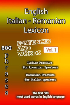 English Italian Romanian Lexicon - Volume 1: Most common words and everyday usage phrases.