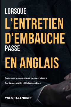Quand l'entretien d'embauche passe en anglais...: Anticiper les questions des recruteurs