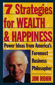 7 Strategies for Wealth & Happiness: Power Ideas from America's Foremost Business Philosopher 7 Strategies for Wealth & Happiness: Power Ideas from America's Foremost Business Philosopher