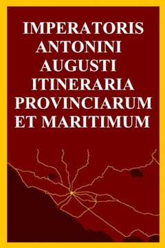 Imper&#257;t&#333;ris Ant&#333;n&#299;n&#299; August&#299; Itiner&#257;ria Pr&#333;vinci&#257;rum et Maritimum