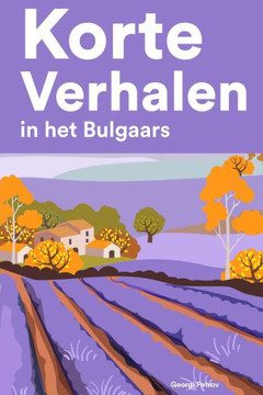 Korte Verhalen in het Bulgaars: Korte verhalen in Bulgaars voor beginners en gevorderden