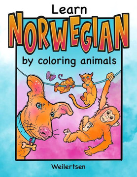 Learn Norwegian by coloring animals Weilertsen: coloring book for bilingual kids