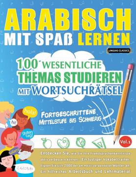 Arabisch Mit Spa?Lernen - Fortgeschrittene: Mittelstufe Bis Schwierig - 100 Wesentliche Themas Studieren Mit Wortsuchr?sel - Vol.1