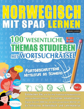 Norwegisch Mit Spa?Lernen - Fortgeschrittene: Mittelstufe Bis Schwierig - 100 Wesentliche Themas Studieren Mit Wortsuchr?sel - Vol.1