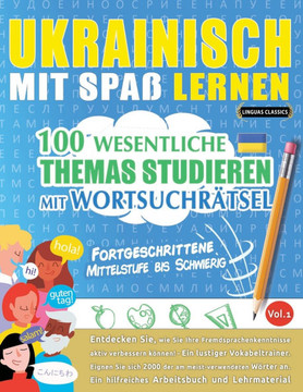 Ukrainisch Mit Spa?Lernen - Fortgeschrittene: Mittelstufe Bis Schwierig - 100 Wesentliche Themas Studieren Mit Wortsuchr?sel - Vol.1